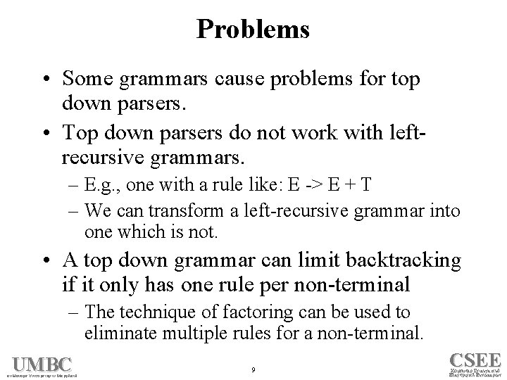 Problems • Some grammars cause problems for top down parsers. • Top down parsers