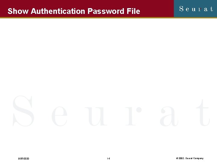 Show Authentication Password File 9/25/2020 14 © 2002, Seurat Company 