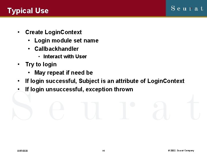 Typical Use • Create Login. Context • Login module set name • Callbackhandler •