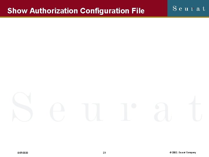 Show Authorization Configuration File 9/25/2020 23 © 2002, Seurat Company 