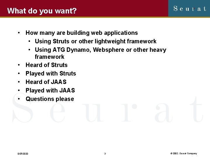 What do you want? • How many are building web applications • Using Struts