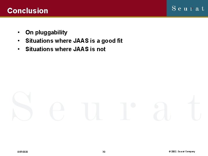 Conclusion • On pluggability • Situations where JAAS is a good fit • Situations
