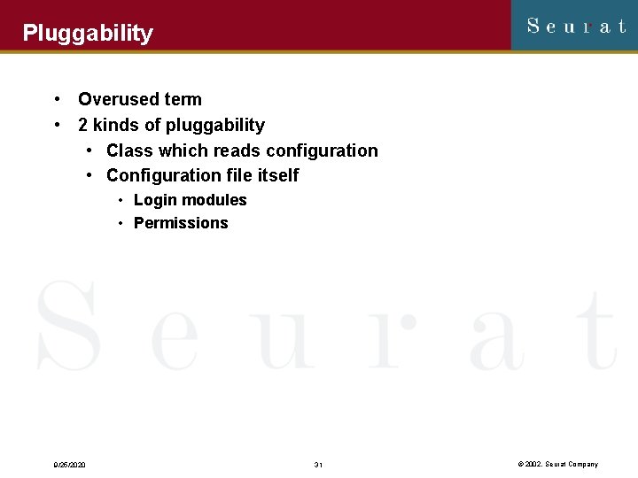 Pluggability • Overused term • 2 kinds of pluggability • Class which reads configuration