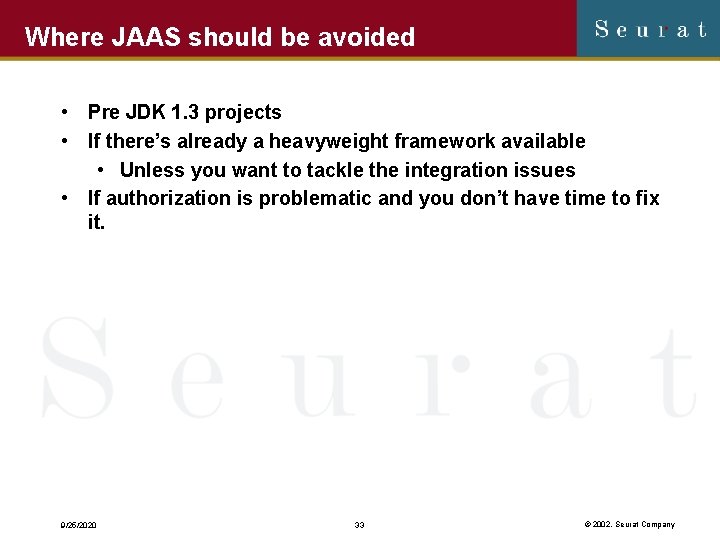 Where JAAS should be avoided • Pre JDK 1. 3 projects • If there’s