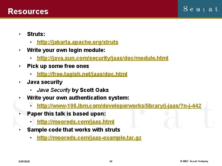 Resources • • Struts: • http: //jakarta. apache. org/struts Write your own login module: