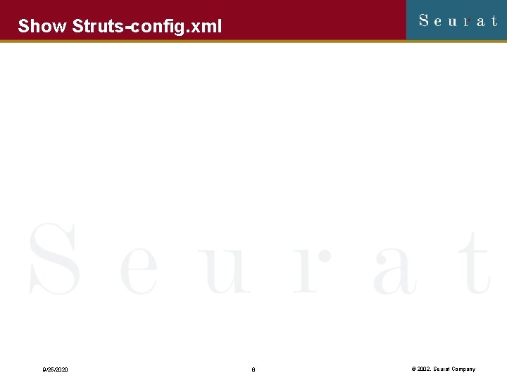 Show Struts-config. xml 9/25/2020 8 © 2002, Seurat Company 