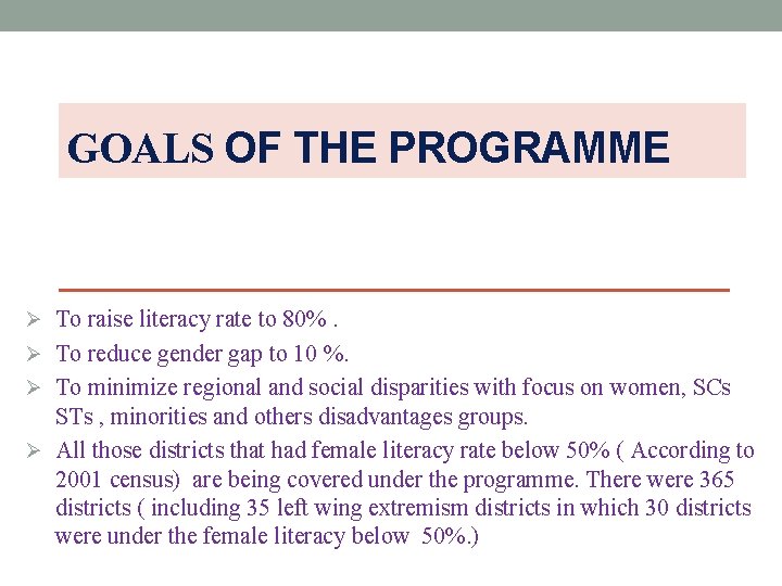 GOALS OF THE PROGRAMME Ø To raise literacy rate to 80%. Ø To reduce