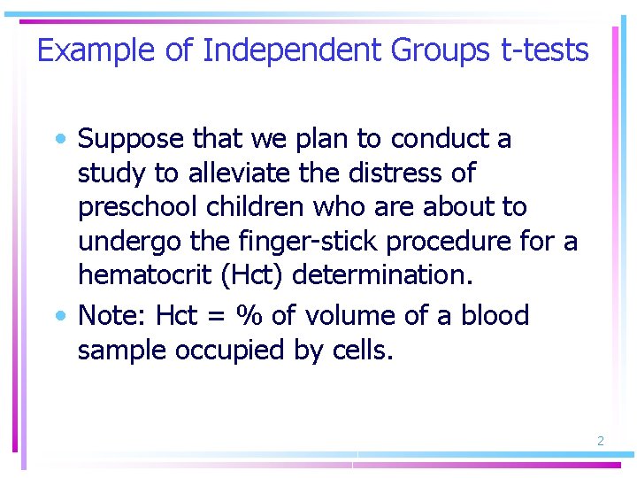 Example of Independent Groups t-tests • Suppose that we plan to conduct a study