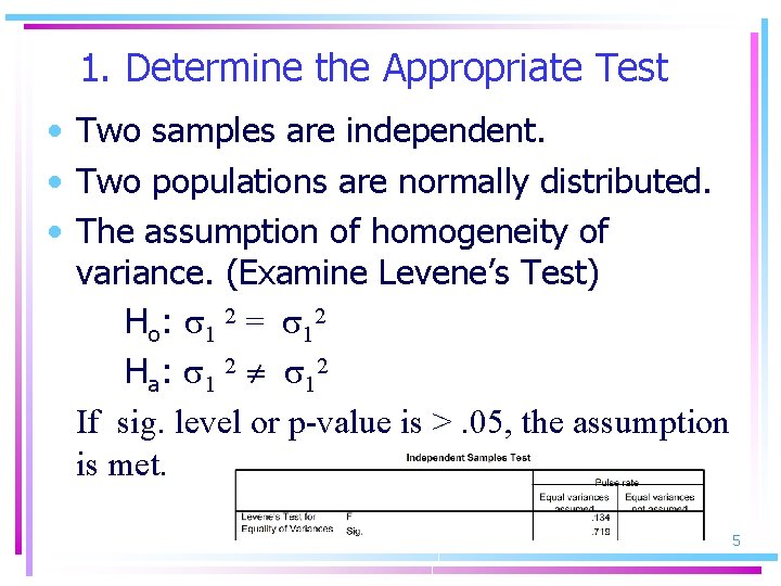 1. Determine the Appropriate Test • Two samples are independent. • Two populations are