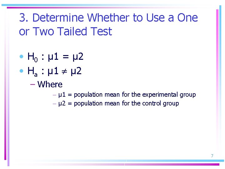3. Determine Whether to Use a One or Two Tailed Test • H 0