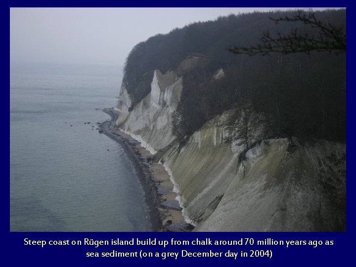 Steep coast on Rügen island build up from chalk around 70 million years ago