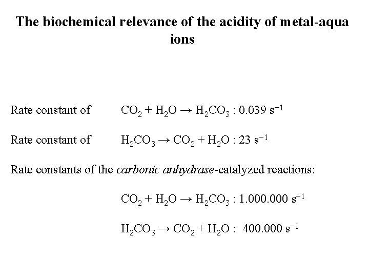 The biochemical relevance of the acidity of metal-aqua ions Rate constant of CO 2