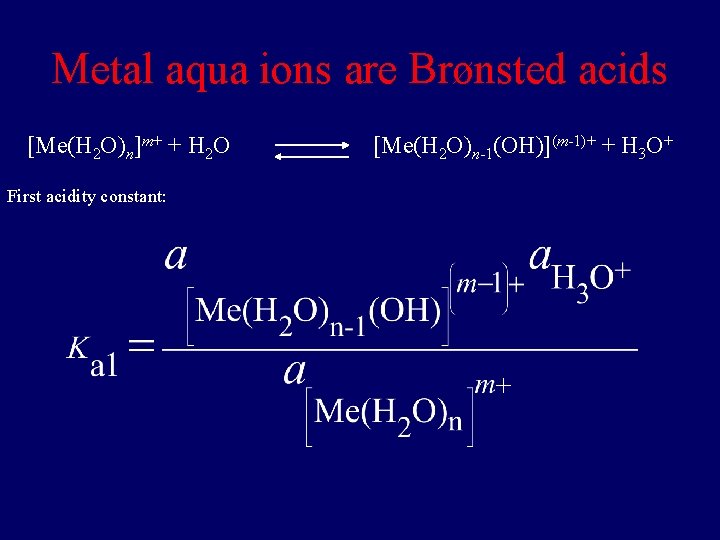 Metal aqua ions are Brønsted acids [Me(H 2 O)n]m+ + H 2 O First