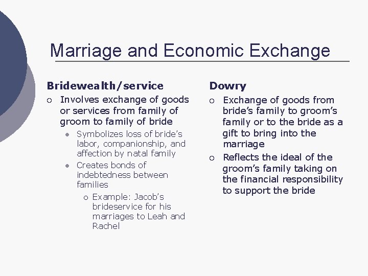 Marriage and Economic Exchange Bridewealth/service ¡ Involves exchange of goods or services from family