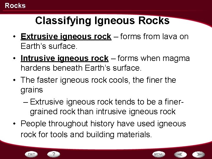 Rocks Classifying Igneous Rocks • Extrusive igneous rock – forms from lava on Earth’s