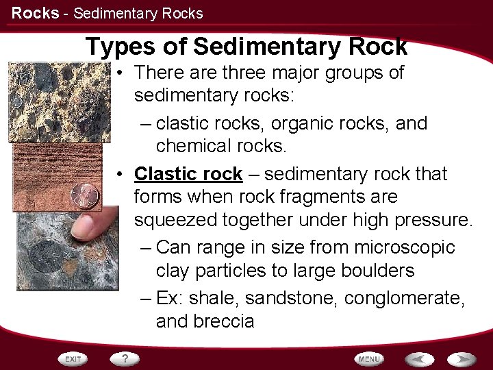 Rocks - Sedimentary Rocks Types of Sedimentary Rock • There are three major groups