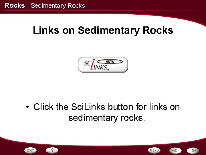Rocks - Sedimentary Rocks Links on Sedimentary Rocks • Click the Sci. Links button Rocks - Sedimentary Rocks Links on Sedimentary Rocks • Click the Sci. Links button