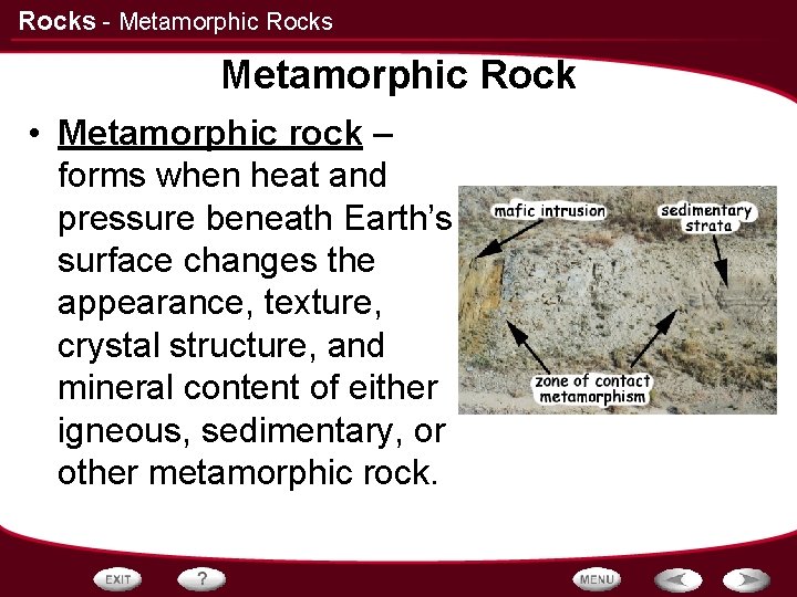 Rocks - Metamorphic Rocks Metamorphic Rock • Metamorphic rock – forms when heat and