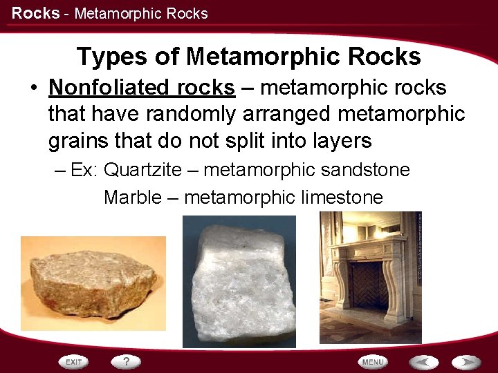 Rocks - Metamorphic Rocks Types of Metamorphic Rocks • Nonfoliated rocks – metamorphic rocks Rocks - Metamorphic Rocks Types of Metamorphic Rocks • Nonfoliated rocks – metamorphic rocks