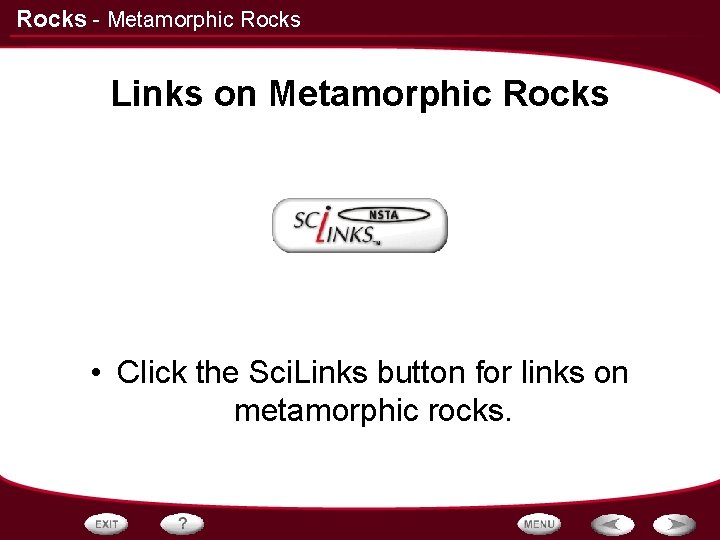 Rocks - Metamorphic Rocks Links on Metamorphic Rocks • Click the Sci. Links button Rocks - Metamorphic Rocks Links on Metamorphic Rocks • Click the Sci. Links button