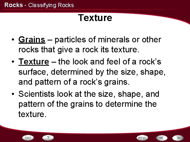 Rocks - Classifying Rocks Texture • Grains – particles of minerals or other rocks