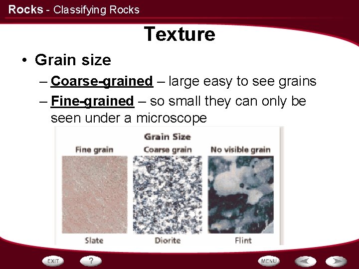 Rocks - Classifying Rocks Texture • Grain size – Coarse-grained – large easy to