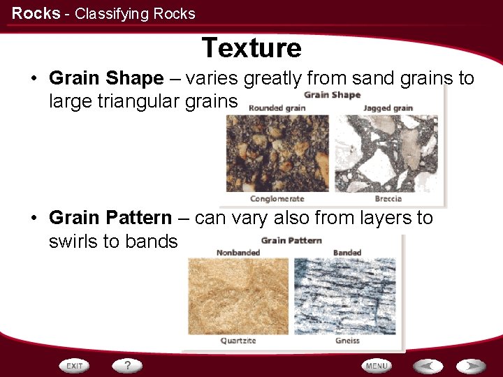 Rocks - Classifying Rocks Texture • Grain Shape – varies greatly from sand grains Rocks - Classifying Rocks Texture • Grain Shape – varies greatly from sand grains
