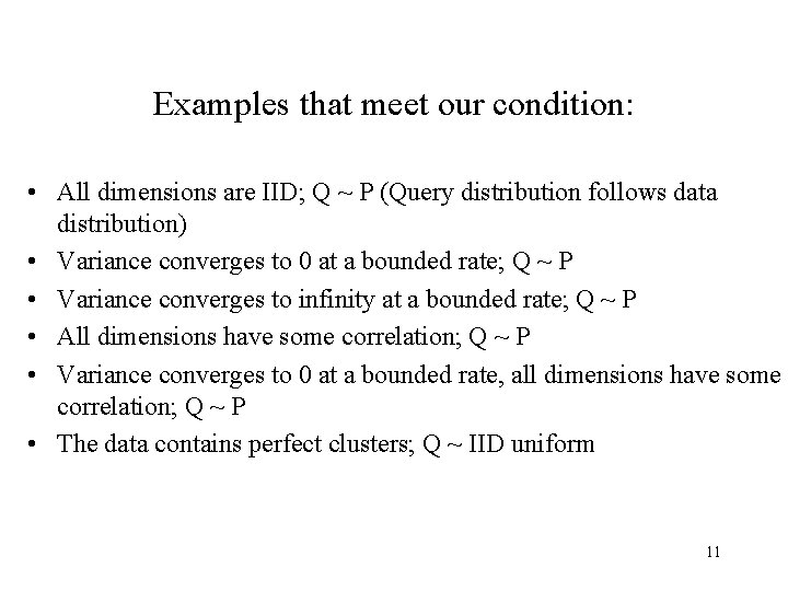 Examples that meet our condition: • All dimensions are IID; Q ~ P (Query