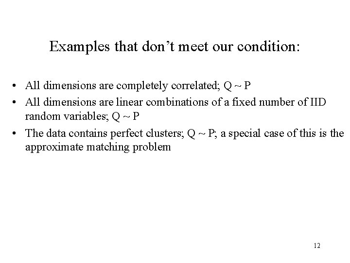 Examples that don’t meet our condition: • All dimensions are completely correlated; Q ~