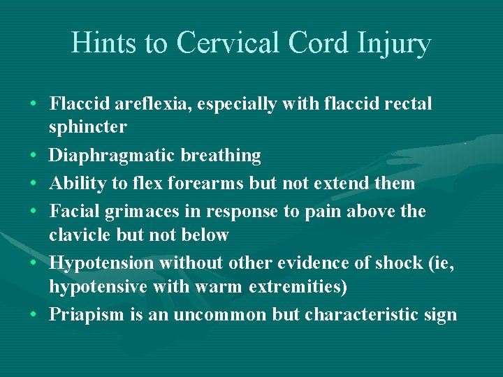 Hints to Cervical Cord Injury • Flaccid areflexia, especially with flaccid rectal sphincter •