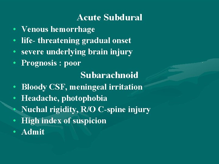 Acute Subdural • • Venous hemorrhage life- threatening gradual onset severe underlying brain injury