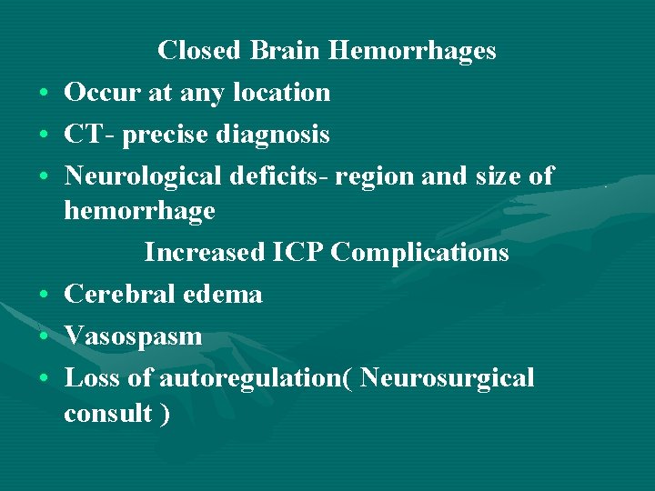  • • • Closed Brain Hemorrhages Occur at any location CT- precise diagnosis