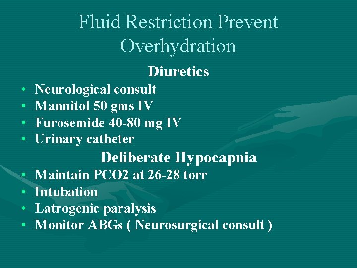 Fluid Restriction Prevent Overhydration Diuretics • • Neurological consult Mannitol 50 gms IV Furosemide