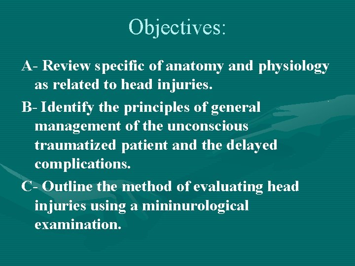 Objectives: A- Review specific of anatomy and physiology as related to head injuries. B-
