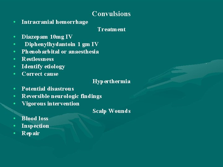 Convulsions • Intracranial hemorrhage Treatment • • • Diazepam 10 mg IV Diphenylhydantoin 1
