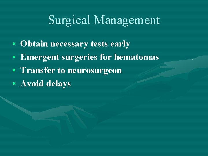 Surgical Management • • Obtain necessary tests early Emergent surgeries for hematomas Transfer to