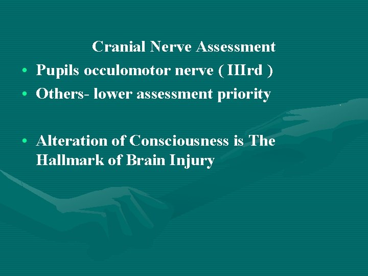 Cranial Nerve Assessment • Pupils occulomotor nerve ( IIIrd ) • Others- lower assessment