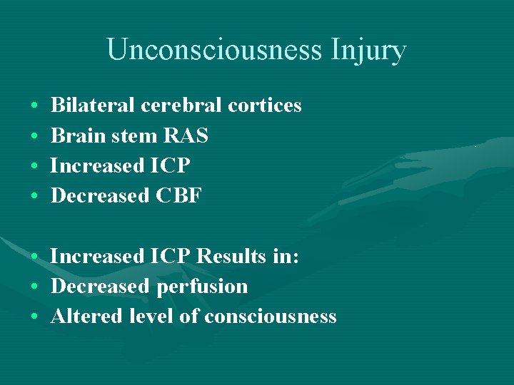 Unconsciousness Injury • • Bilateral cerebral cortices Brain stem RAS Increased ICP Decreased CBF