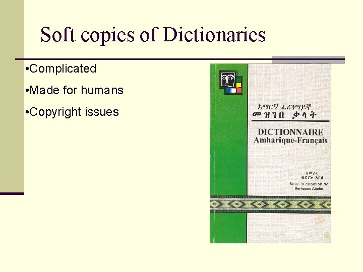 Soft copies of Dictionaries • Complicated • Made for humans • Copyright issues 