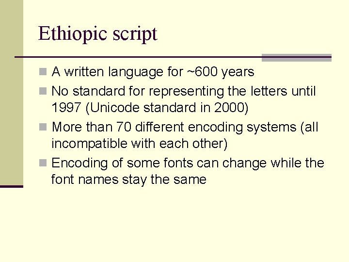Ethiopic script n A written language for ~600 years n No standard for representing