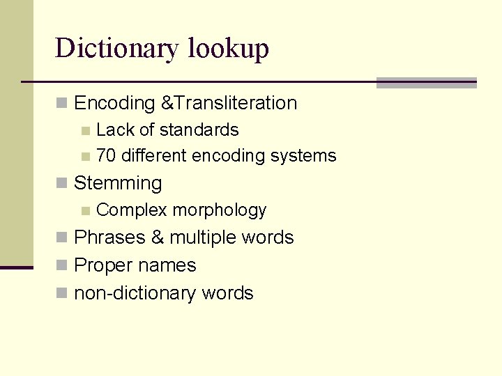 Dictionary lookup n Encoding &Transliteration n Lack of standards n 70 different encoding systems