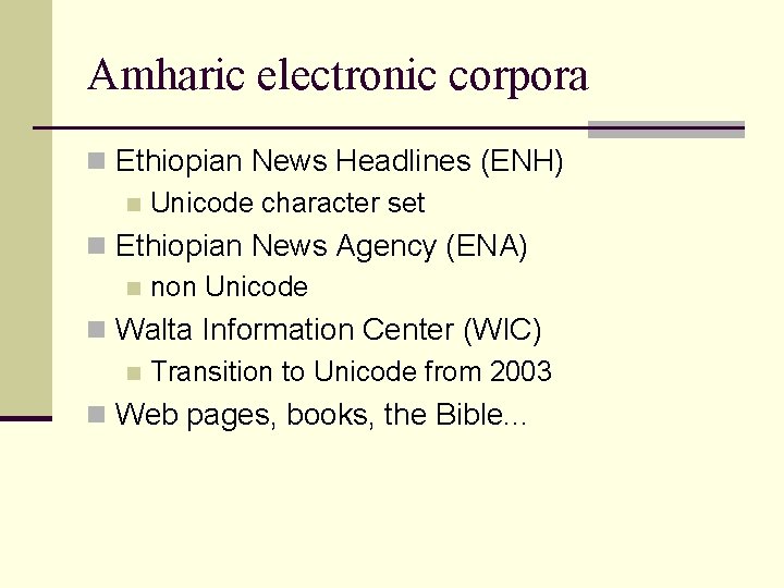 Amharic electronic corpora n Ethiopian News Headlines (ENH) n Unicode character set n Ethiopian