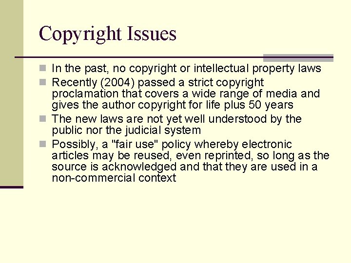 Copyright Issues n In the past, no copyright or intellectual property laws n Recently