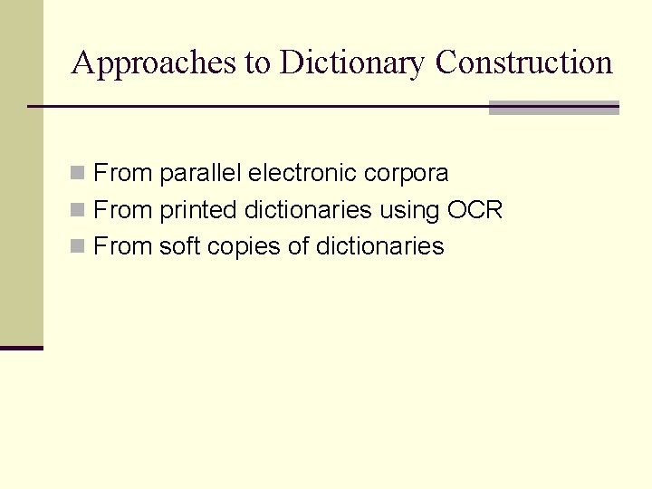 Approaches to Dictionary Construction n From parallel electronic corpora n From printed dictionaries using