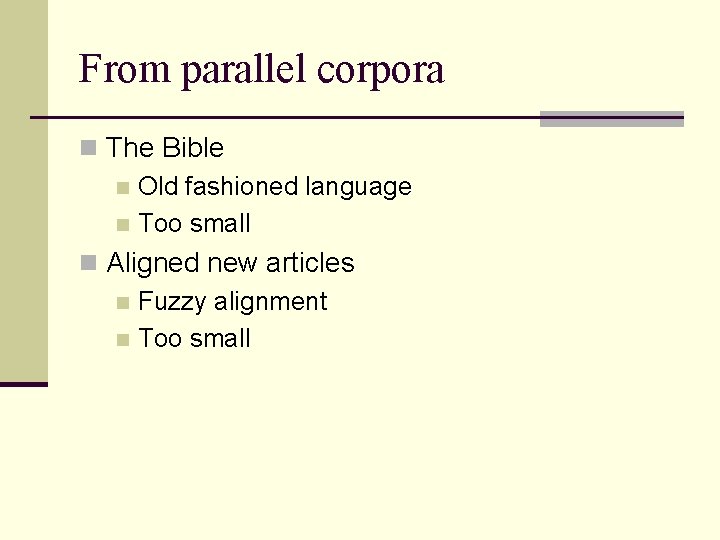 From parallel corpora n The Bible n Old fashioned language n Too small n