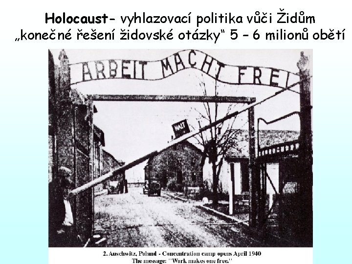 Holocaust- vyhlazovací politika vůči Židům „konečné řešení židovské otázky“ 5 – 6 milionů obětí