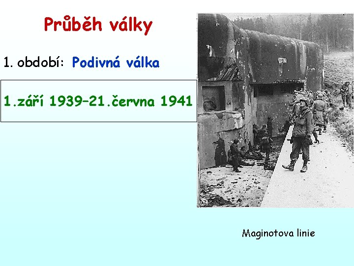 Průběh války 1. období: Podivná válka 1. září 1939– 21. června 1941 Maginotova linie