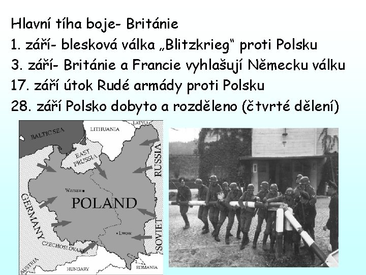 Hlavní tíha boje- Británie 1. září- blesková válka „Blitzkrieg“ proti Polsku 3. září- Británie