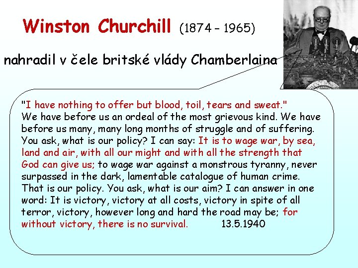 Winston Churchill (1874 – 1965) nahradil v čele britské vlády Chamberlaina "I have nothing