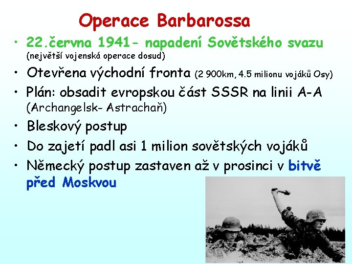 Operace Barbarossa • 22. června 1941 - napadení Sovětského svazu (největší vojenská operace dosud)